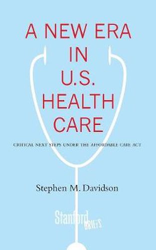 Cover image for A New Era in U.S. Health Care: Critical Next Steps Under the Affordable Care Act