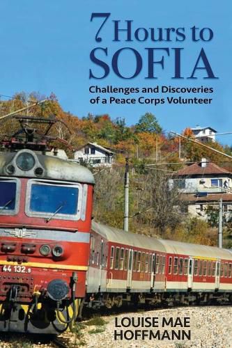 Cover image for 7 Hours to Sofia: Challenges and Discoveries of a Peace Corps Volunteer