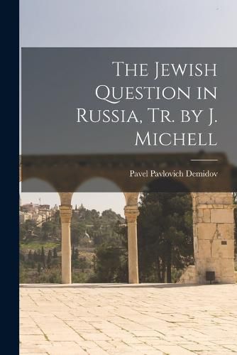 Cover image for The Jewish Question in Russia, Tr. by J. Michell