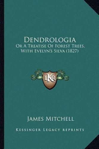 Dendrologia: Or a Treatise of Forest Trees, with Evelyn's Silva (1827)