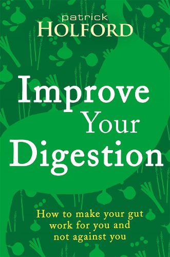 Cover image for Improve Your Digestion: How to make your gut work for you and not against you