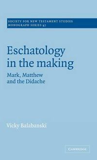 Cover image for Eschatology in the Making: Mark, Matthew and the Didache