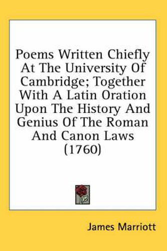 Cover image for Poems Written Chiefly at the University of Cambridge; Together with a Latin Oration Upon the History and Genius of the Roman and Canon Laws (1760)