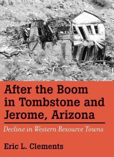 After The Boom In Tombstone And Jerome, Arizona: Decline In Western Resource Towns