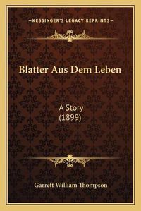 Cover image for Blatter Aus Dem Leben: A Story (1899)