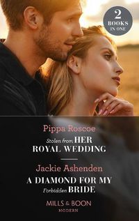 Cover image for Stolen From Her Royal Wedding / A Diamond For My Forbidden Bride: Stolen from Her Royal Wedding (the Royals of Svardia) / a Diamond for My Forbidden Bride (Rival Billionaire Tycooons)