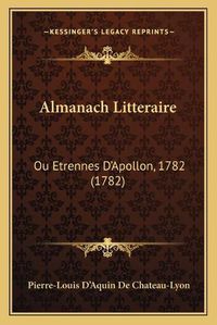 Cover image for Almanach Litteraire: Ou Etrennes D'Apollon, 1782 (1782)