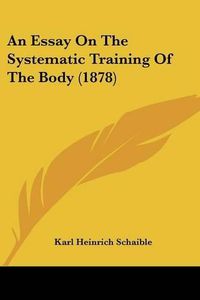 Cover image for An Essay on the Systematic Training of the Body (1878)