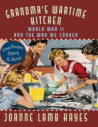 Cover image for Grandma's Wartime Kitchen: World War II and the Way We Cooked