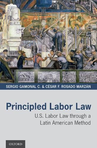 Principled Labor Law: U.S. Labor Law through a Latin American Method