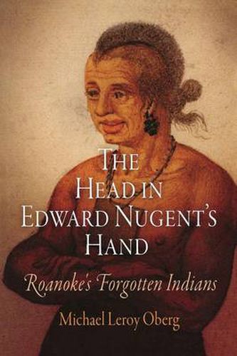 Cover image for The Head in Edward Nugent's Hand: Roanoke's Forgotten Indians