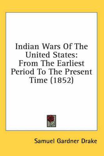 Cover image for Indian Wars of the United States: From the Earliest Period to the Present Time (1852)