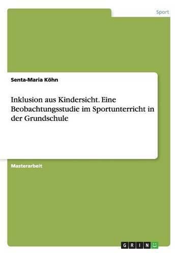 Cover image for Inklusion aus Kindersicht. Eine Beobachtungsstudie im Sportunterricht in der Grundschule
