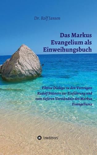 Das Markus Evangelium als Einweihungsbuch