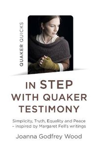 Cover image for Quaker Quicks - In STEP with Quaker Testimony: Simplicity, Truth, Equality and Peace - inspired by Margaret Fell's writings