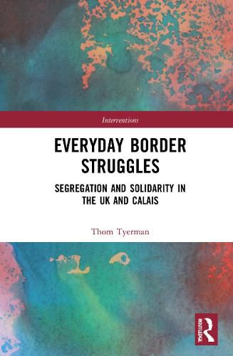 Cover image for Everyday Border Struggles: Segregation and Solidarity in the UK and Calais