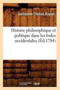 Cover image for Histoire Philosophique Et Politique Dans Les Indes Occidentales (Ed.1784)