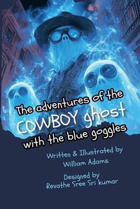 Cover image for The Adventures of the Cowboy Ghost with the Blue Goggles