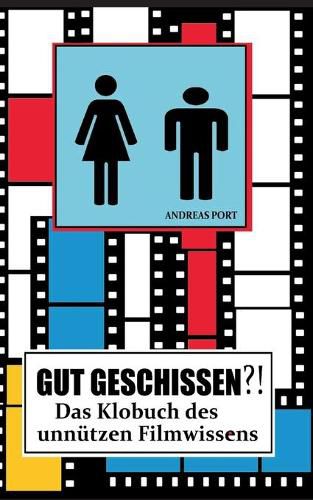 Cover image for GUT GESCHISSEN?! - Das Klobuch des unnutzen Filmwissens (+ Gastebuch): Endlich macht Stuhlgang wieder Spass!