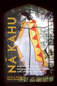 Cover image for Na Kahu: Portraits of Native Hawaiian Pastors at Home and Abroad, 1820-1900