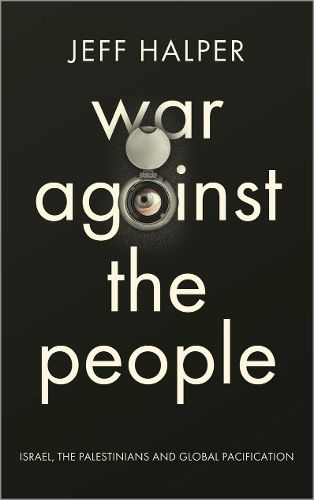 Cover image for War Against the People: Israel, the Palestinians and Global Pacification