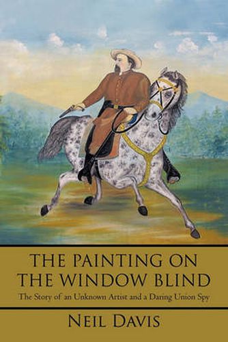 Cover image for THE Painting on the Window Blind,: The Story of an Unknown Artist and a Daring Union Spy