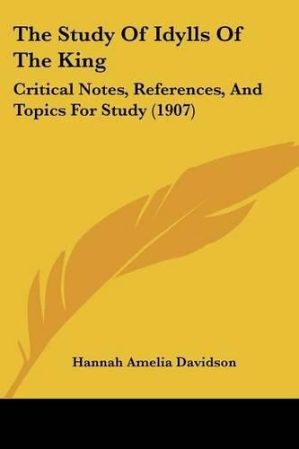 The Study of Idylls of the King: Critical Notes, References, and Topics for Study (1907)