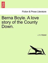 Cover image for Berna Boyle. a Love Story of the County Down.