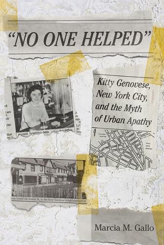 No One Helped: Kitty Genovese, New York City, and the Myth of Urban Apathy