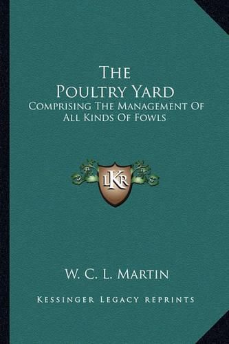 The Poultry Yard: Comprising the Management of All Kinds of Fowls