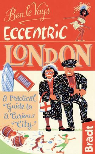 Cover image for Ben le Vay's Eccentric London: a Practical Guide to a Curious City