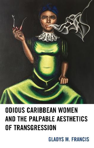 Cover image for Odious Caribbean Women and the Palpable Aesthetics of Transgression