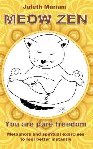 Cover image for MEOW ZEN You are pure freedom: Metaphors and spiritual exercises to feel better instantly