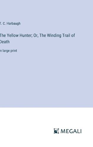 The Yellow Hunter; Or, The Winding Trail of Death