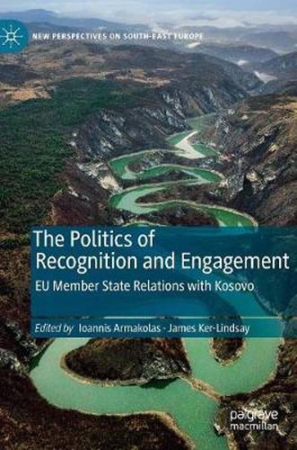 Cover image for The Politics of Recognition and Engagement: EU Member State Relations with Kosovo