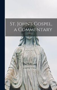 Cover image for St. John's Gospel, a Commentary