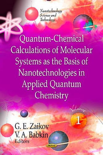 Quantum-Chemical Calculations of Molecular System as the Basis of Nanotechnologies in Applied Quantum Chemistry: Volume 1