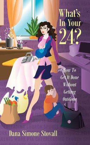 Cover image for What's in Your 24? How to Get It Done Without Getting Outdone