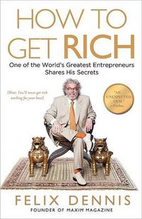 Cover image for How to Get Rich: One of the World's Greatest Entrepreneurs Shares His Secrets