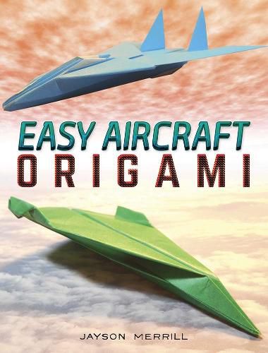 Easy Aircraft Origami: 14 Cool Paper Projects Take Flight