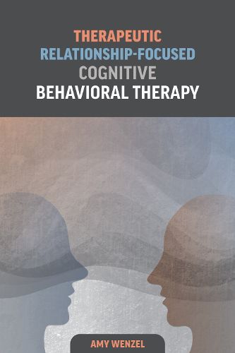 Cover image for Therapeutic Relationship-Focused Cognitive Behavioral Therapy