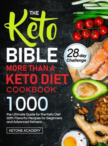 Cover image for The Keto Bible More Than A Keto Diet Cookbook: the Ultimate Guide for the Keto Diet With 1000 Flavorful Recipes for Beginners and Advanced Ketoers