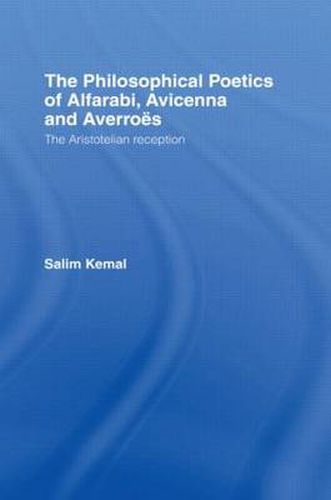 Cover image for The Philosophical Poetics of Alfarabi, Avicenna and Averroes: The Aristotelian Reception