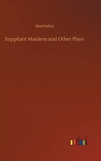 Cover image for Suppliant Maidens and Other Plays