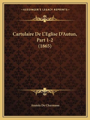 Cover image for Cartulaire de L'Eglise D'Autun, Part 1-2 (1865)
