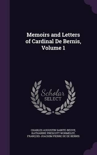 Memoirs and Letters of Cardinal de Bernis, Volume 1