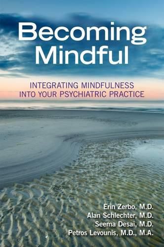 Cover image for Becoming Mindful: Integrating Mindfulness Into Your Psychiatric Practice