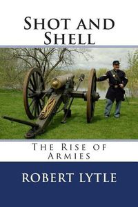 Cover image for Shot and Shell: The Rise of Armies