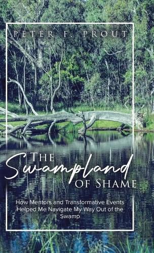 Cover image for The Swampland of Shame: How Mentors and Transformative Events Helped Me Navigate My Way Out of the Swamp