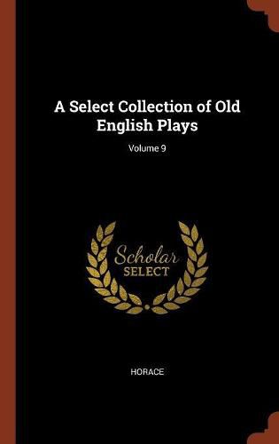 Cover image for A Select Collection of Old English Plays; Volume 9